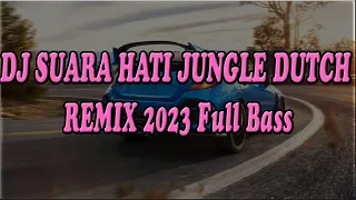 Download DJ SUARA HATI JUNGLE DUTCH REMIX 2023 Full Bass MP3