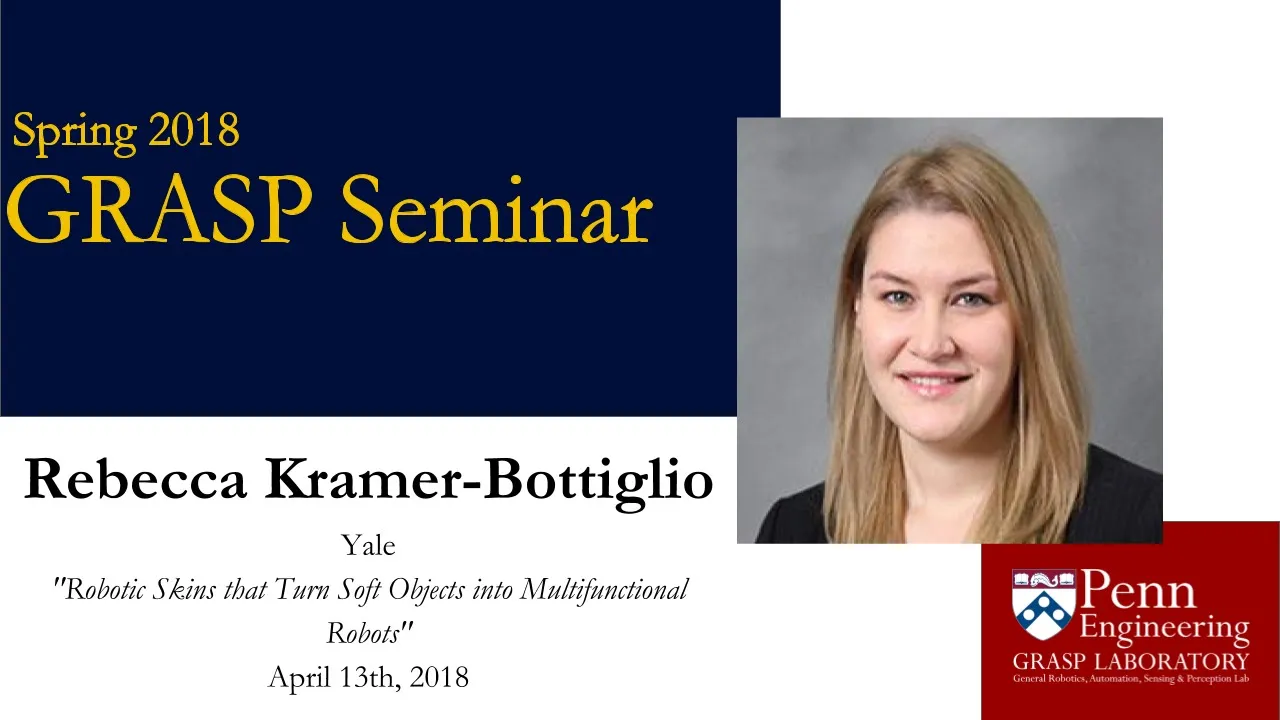 Spring 2018 GRASP Seminar Series: Rebecca Kramer-Bottiglio - April 13th