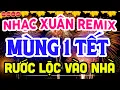 Lagu NHẠC XUÂN 2026 REMIX SÔI ĐỘNG CHÀO ĐÓN MÙNG 1 TẾT - LK NHẠC TẾT REMIX CĂNG NHẤT CHÀO XUÂN BÍNH NGỌ