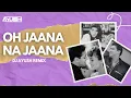 Lagu O Jaana Na Jaana | Remix | Jab Pyaar Kisise Se Hota Hai | Kumar Sanu | DJ Ayush