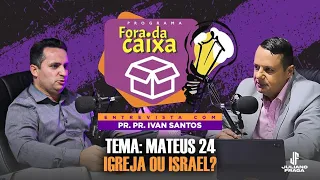 Fora da Caixa | Mateus 24 - Entrevista Ivan Santos