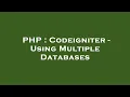 PHP Codeigniter - Using Multiple Databases