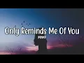 Only Reminds Me Of You - MYMP (Lyrics)