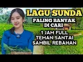 Download Lagu LAGU SUNDA LAWAS PALING DI CARI 1JAM FULL TEMAN SANTAI SAMBIL REBAHAN
