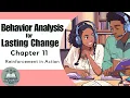 ABA Chapter Chat Behavior Analysis for Lasting Change - Chapter 11 Reinforcement in Action