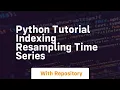 python tutorial indexing resampling time series