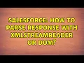 Salesforce How to parse response with XMLStreamReader or DOM