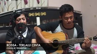 Download ROSSA - TERLALU CINTA COVER BY YESSINTHA MP3