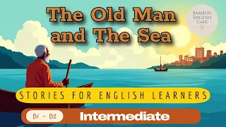 The Old Man The Sea Part 2 Learn English Through Stories 