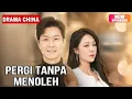 Download Lagu Pergi Tanpa Menoleh Drama Cina SUB INDO!!#dramachina #dramabox #dramaviral