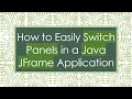How to Easily Switch Panels in a Java JFrame Application