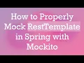 How to Properly Mock RestTemplate in Spring with Mockito