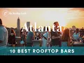 10 Best Rooftop Bars in Atlanta - 2025