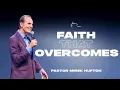 Faith That Overcomes Pastor Mirek Hufton WHCGA