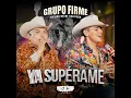 Ya Supérame (En Vivo) - Grupo Firme