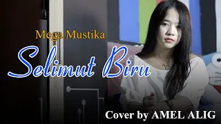 Download COVER LAGU SELIMUT BIRU (Mega Mustika) || by AMEL ALIGH MP3