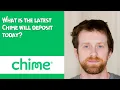 What is the latest Chime will deposit today