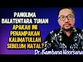 DR. BAMBANG NOORSENA: PANGLIMA BALATENTARA TUHAN - APAKAH INI PENAMPAKAN KALIMATULLAH SEBELUM NATAL?