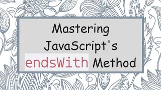 Mastering JavaScript s endsWith Method