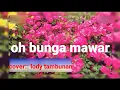Download Lagu oh bunga mawar_cover_lody Tambunan,@MargajatiAkbar