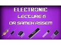 Dr Sameh Ibrahim Electronics - lecture 6