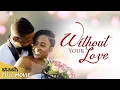 Download Lagu Without Your Love | Romantic Drama | Full Movie | Black Cinema Love Story