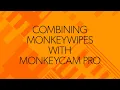 Combining MonkeyWipes with MonkeyCam Pro