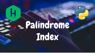 93 - Palindrome Index Strings Hackerrank Solution Python