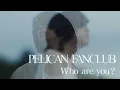 Download Lagu PELICAN FANCLUB 『Who are you?』Music Video