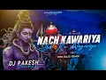 Download Lagu NACH KAWARIYA SHIV KE NAGARIYA 🕺  | EDM BASS REMIX | DJ RAKESH DHANBAD 🔥🥵