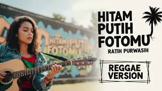 hitam putih fotomu ratih purwasih cover reggae version