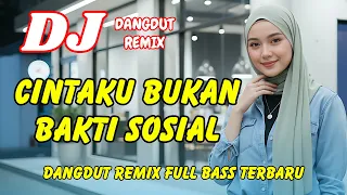 dj cintaku bukan bakti sosial dangdut remix terbaru 2026 lagu viral tiktok full bass dj x pro