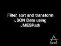 JSON Filter sort or Transform JSON Data using JMESPath
