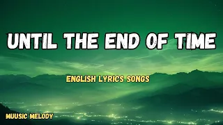 until the end of time new love romantic english lyrics songs 2025