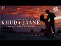 Khuda Jaane [LoFi Mix X Slowed & Reverb] | K.K & Shilpa Rao | Bollywood lofi | Heart Snapped🥰💕