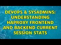 DevOps SysAdmins understanding HAProxy Frontend and Backend current session stats