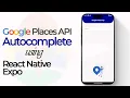 Implementing Google Autocomplete API in React Native Expo