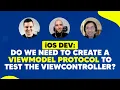 iOS DEV Do we need to create a ViewModel protocol to test the ViewController ED Clips