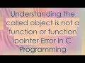 Understanding the called object is not a function or function pointer Error in C Programming