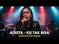 Download Lagu ADISTA - KU TAK BISA | COVER POP ROCK VERSION (Cover By Darung_Ka)
