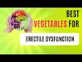 Best Vegetable s for Erectile dysfunction