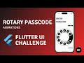 Rotary passcode Flutter UI challenge Part 2 Animations