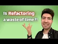 Is refactoring a waste of time