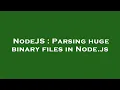 NodeJS Parsing huge binary files in Node js