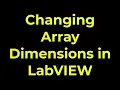 LabVIEW - Changing Array Dimensions