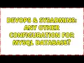 DevOps SysAdmins Any other configuration for MySQL database 2 Solutions