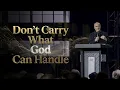 Are You Carrying Burdens Not Meant for You Greg Laurie