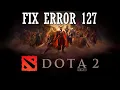 How to Solve Dota 2 Error 127 issues Dota 2 Error Code 127 Simple Solution 2025