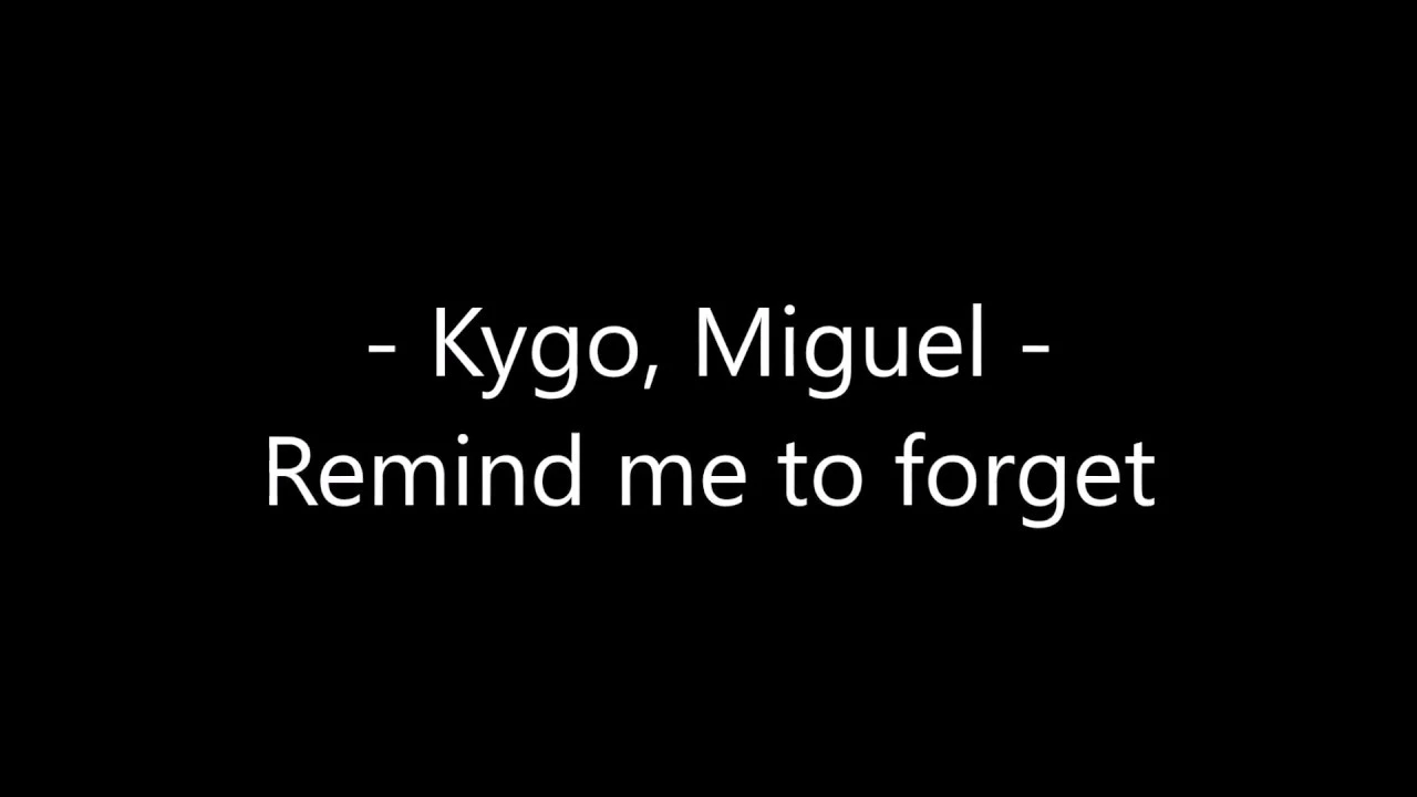 Kygo, Miguel - Remind me to forget Lyrics