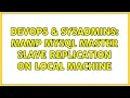 DevOps SysAdmins MAMP MySql Master Slave Replication on local machine